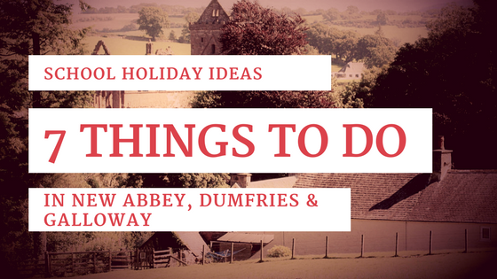 7 ideas for school holiday activities in New Abbey #LoveDandG